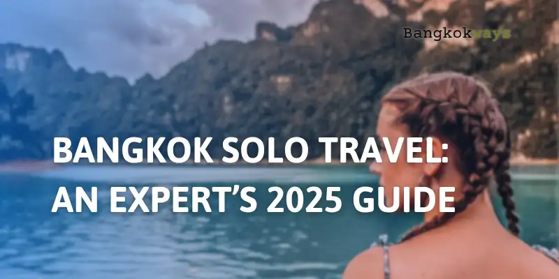 Bangkok Solo Travel: An Expert's 2025 Guide
