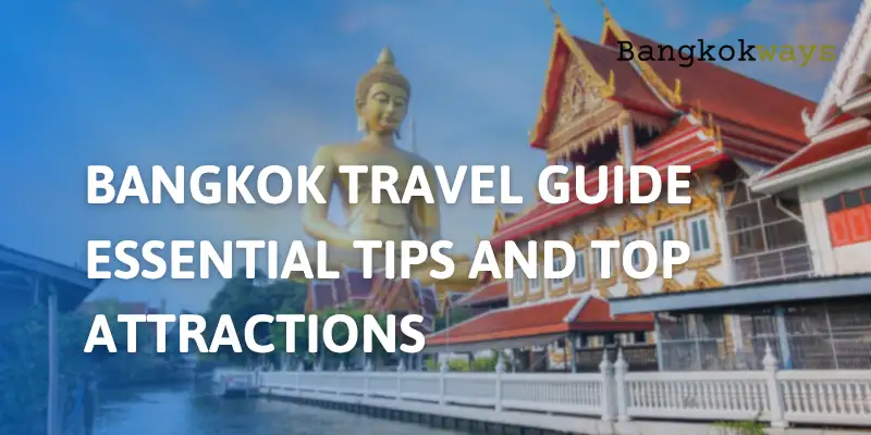 Bangkok Travel Guide 2025: Essential Tips and Top Attractions