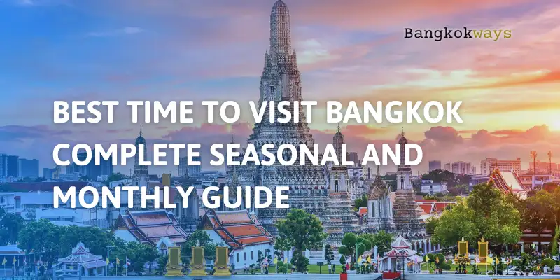 Best Time to Visit Bangkok: Complete Seasonal & Monthly Guide