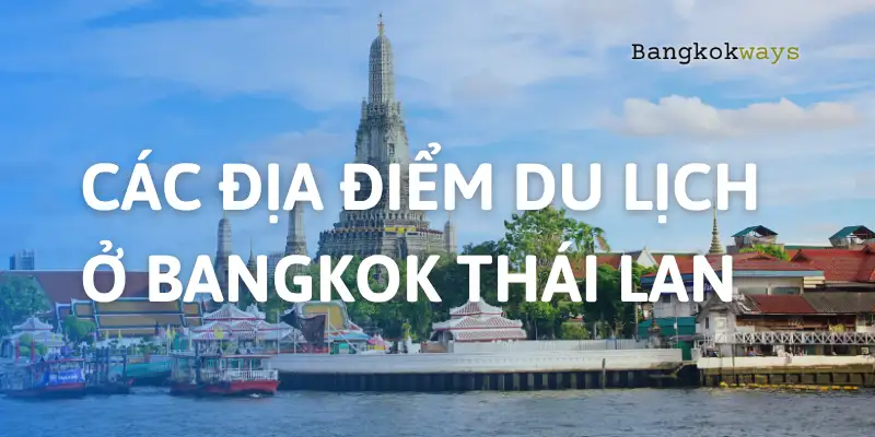 Top 20 Các địa điểm du lịch ở Bangkok Thái Lan không thể bỏ lỡ năm 2025 11 Top 20 Các địa điểm du lịch ở Bangkok Thái Lan không thể bỏ lỡ năm 2025