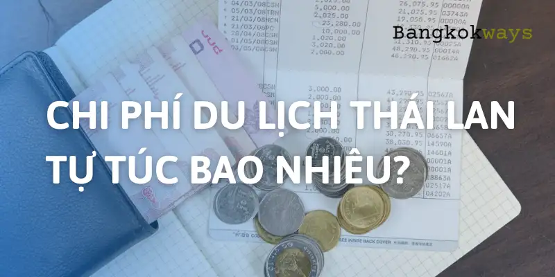 Chi phí du lịch Thái Lan tự túc: Cập nhật 2025