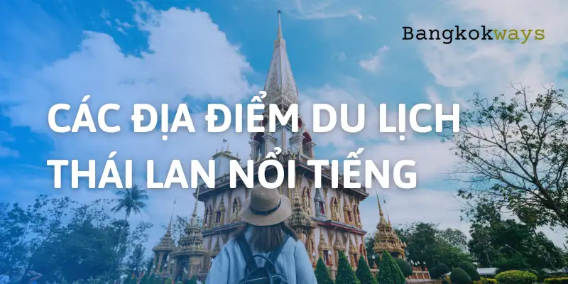 12 địa điểm du lịch Thái Lan nổi tiếng bạn không thể bỏ lỡ