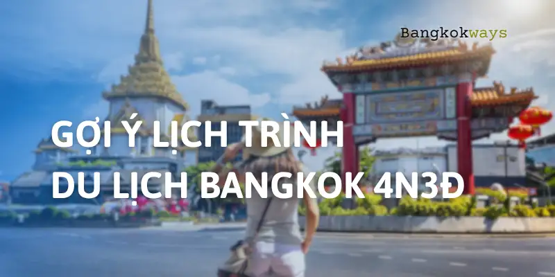 Gợi ý lịch trình du lịch Bangkok 4 ngày 3 đêm – Hành trình khám phá thành phố không ngủ 9 Gợi ý lịch trình du lịch Bangkok 4 ngày 3 đêm – Hành trình khám phá thành phố không ngủ