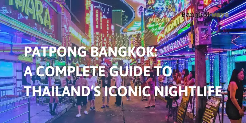 Patpong Bangkok: The Ultimate Guide to Thailand’s Most Famous Nightlife Street 1 Patpong Bangkok: The Ultimate Guide to Thailand’s Most Famous Nightlife Street