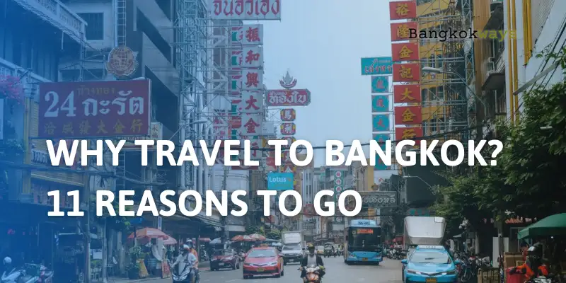 Why Travel to Bangkok? 11 Reasons to go